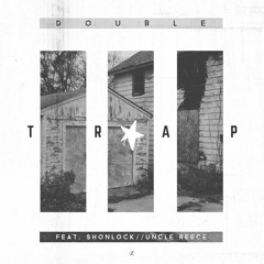 Double - TrapStar ft. Shonlock & Uncle Reece