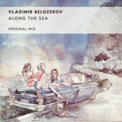 Vladimir Belozerov - Along The Sea (Nu - Disco)