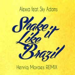 Alexxa feat. Sky Adams - Shake It Like Brazil (HenriqMoraes Remix)