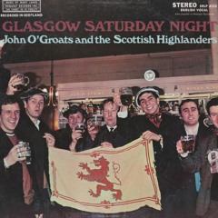 I Belong To Glasgow - John O'Groats and the Scottish Highlanders - Glasgow Saturday Night