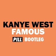 Kanye West - Famous (Pill Bootleg) [UNFINISHED]