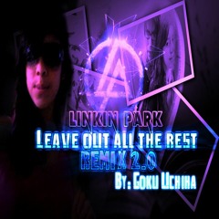 Goku Uchiha - Leave Out all the rest remix 2.0 Renovado (Linkin Park)