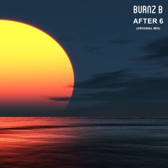 Burnz B - After 6 (Original Mix) ***[OUT NOW!]***