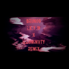BrunOG - IKYW (ILLUMINVTY REMIX)