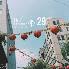 #DaFutureShow #29 w/ TAU