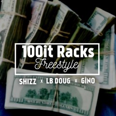 100it Rack$ Freestyle (Shizz x LB Doug x Gino)
