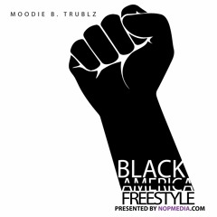 Black America (Freestyle)- Moodie B Trublz