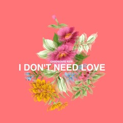 I DON'T NEED LOVE