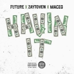 Future, Zaytoven & Maceo - "Havin It"