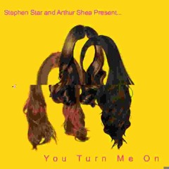 STEPHEN STAR & ARTHUR SHEA - YOU TURN ME ON