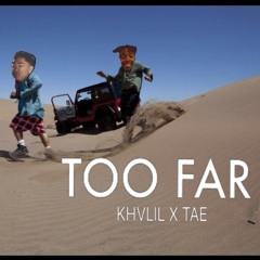Khvlil X Tae Loui$ - "Too Far" (Prod By: Cam Got Hits & Yoey Composes