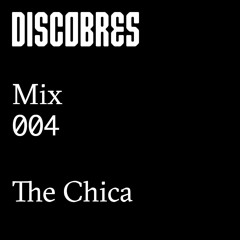 Discobres Mix 004 – The Chica [Argentina]