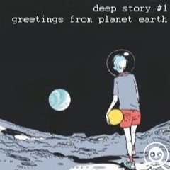 deep story nr 1. | greetings from planet earth | by the Doubljuh