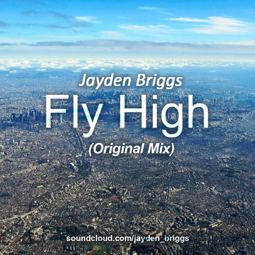 Jayden Briggs - Fly High (Original Mix) * Free Download*