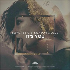 Satchel C & Sunday Noise - It's You [Out Now]