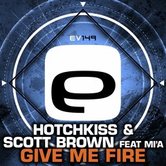 Ev149 - Hotchkiss & Scott Brown Feat Mi'A- Give Me Fire