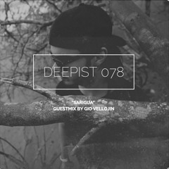 Deepist Podcast 078 Sarigua // Guestmix by Gio Vellojin