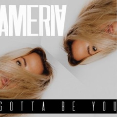 AMERIA - Gotta Be You