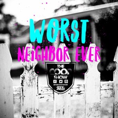 Worst Neighbor Ever - Tuesday, July 12, 2016