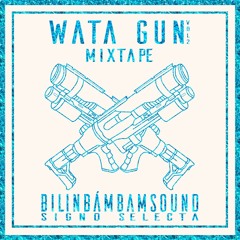 SIGNOSELECTA_BILINBÁMBAMSOUND - WATA GUN MIXTAPE VOL.2