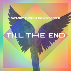 Swanky Tunes & Going Deeper - Till The End (Radio Edit) [OUT NOW]