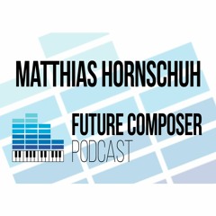 Matthias Hornschuh - Future Composer Podcast #14