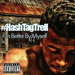 HashtagTrell - I'm Better By Myself