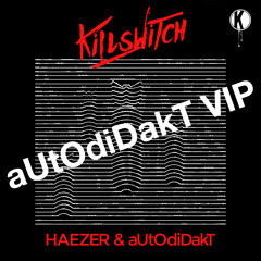 Haezer x aUtOdiDakT - Killswitch (aUtOdiDakT VIP) Free Download!
