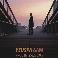 6am (Prod. by Dave Luxe)