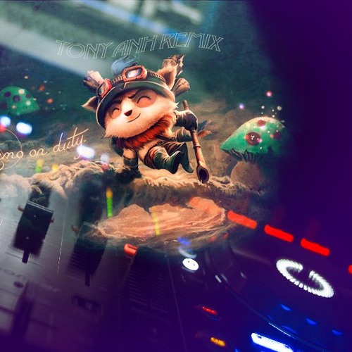 Teemo - Summoner Rift - DJ Tony Anh Remix (full)cháy loa