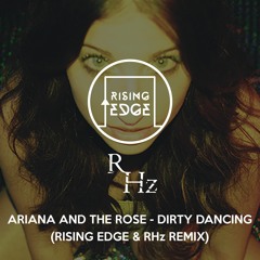 Ariana and the Rose - Dirty Dancing (Rising Edge & RHz Remix)