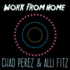Work From Home - Chad Perez & Alli Fitz