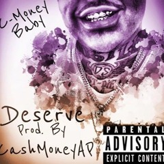 C-Money x Deserve Prod. By CashMoneyAP