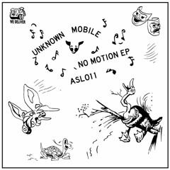 Unknown Mobile ~ No Motion EP (ASL011)