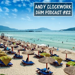 Andy Clockwork — DHM Podcast #82 (July 2016)