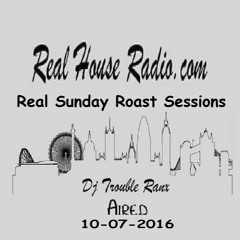 REAL SUNDAY ROAST SESSIONS  PAUL TROUBLE RANX 10th JULY 2016