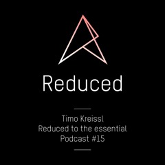 REDUCED to the essential. / Podcast #15 : Timo Kreissl