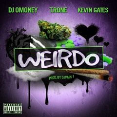 Weirdo (feat. T.Rone & Kevin Gates)Prod. By Dj Pain 1