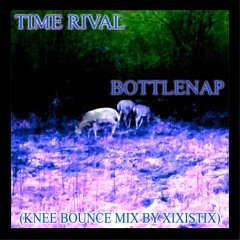 Time Rival: Bottlenap (Knee Bounce Mix by Xixistix)