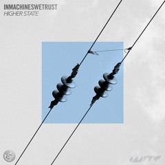 inmachineswetrust - Higher State (FREE DL)