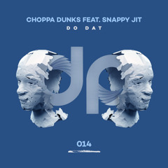 Choppa Dunks - Do Dat Feat. Snappy Jit