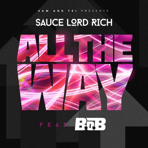 SauceLordRich ft. B.O.B - "All The Way" (Prod. FKi)