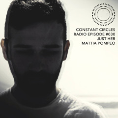 Constant Circles Radio 030 w/ Just Her & Mattia Pompeo