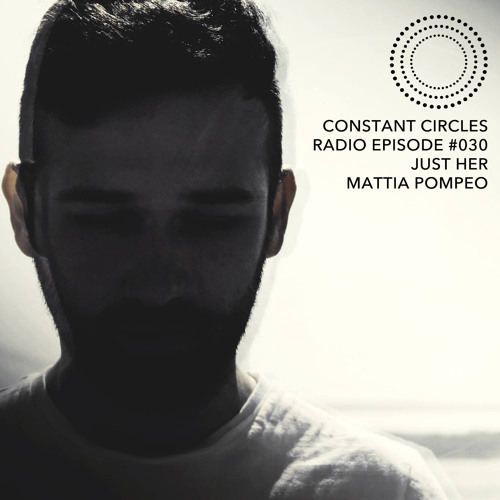 Constant Circles Radio 030 w/ Just Her & Mattia Pompeo