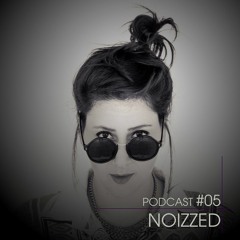 • Podcast • 05 • NOIZZED •