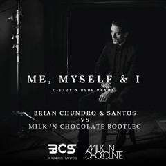 G - Eazy , Bebe Rexha - Me, Myself & I ( Milk ' N Chocolate X Brian Chundro & Santos bootleg )