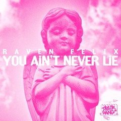 Raven Felix - You Aint Never Lie