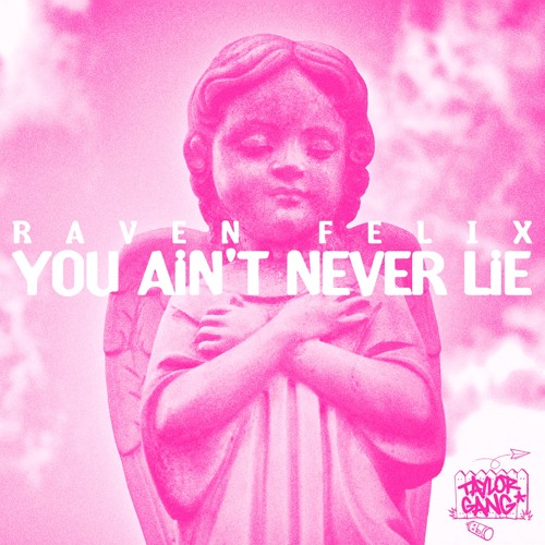 Raven Felix - You Aint Never Lie