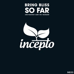 Bring Bliss - So Far (Original Mix) [Incepto Music]
