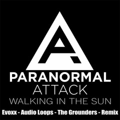 Paranormal Attack - Walking In The Sun(Audio Loops,Evoxx & The Grounders Remix)